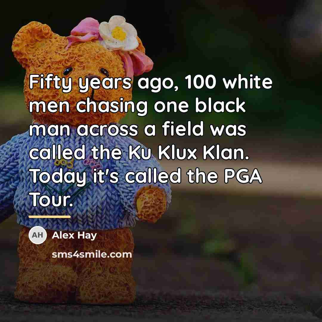“Fifty years ago, 100 white men chasing one black man…” quote by Alex Hay