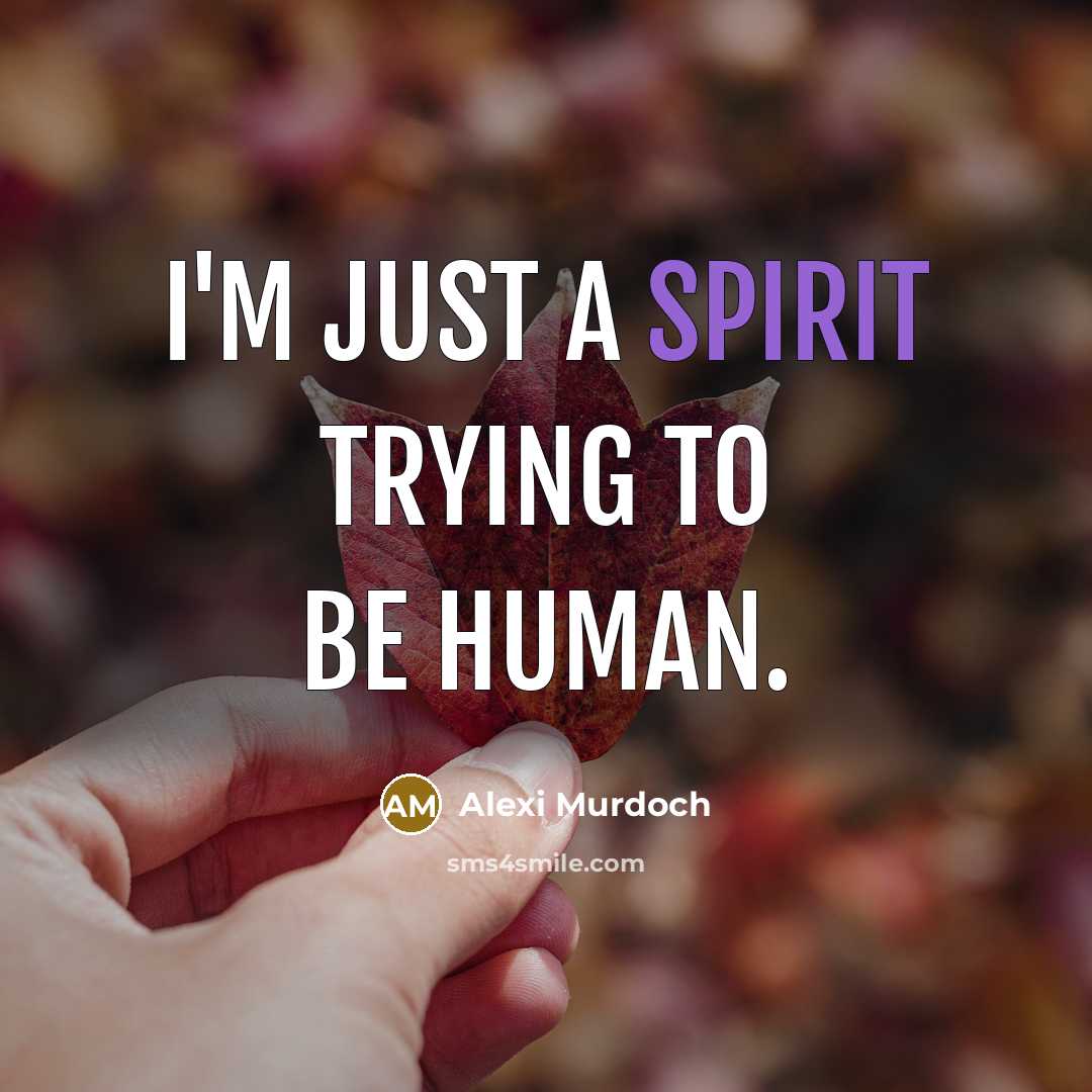 “I'm just a spirit trying to be human.…” quote by Alexi Murdoch