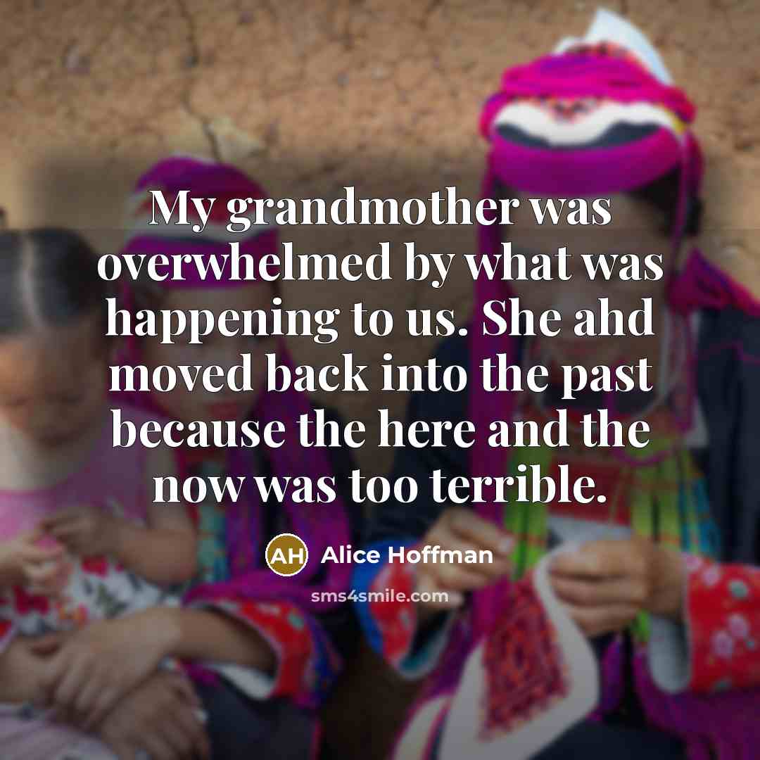“My grandmother was overwhelmed by what was happening to us.…” quote by Alice Hoffman