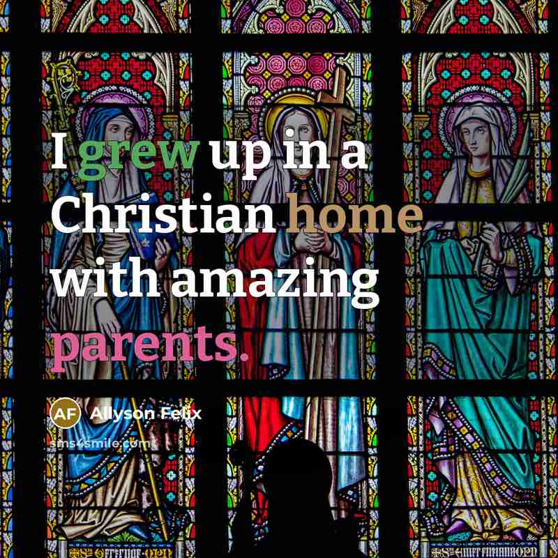 “I grew up in a Christian home with amazing parents.…” quote by Allyson Felix