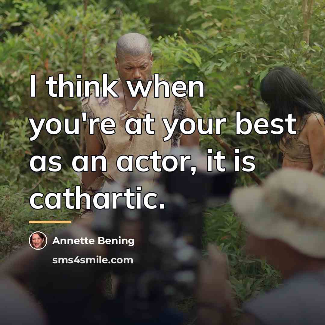 “I think when you're at your best as an actor,…” quote by Annette Bening