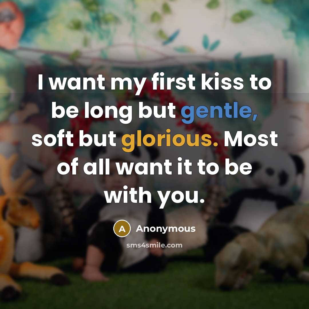 “I want my first kiss to be long but gentle,…” quote by Anonymous