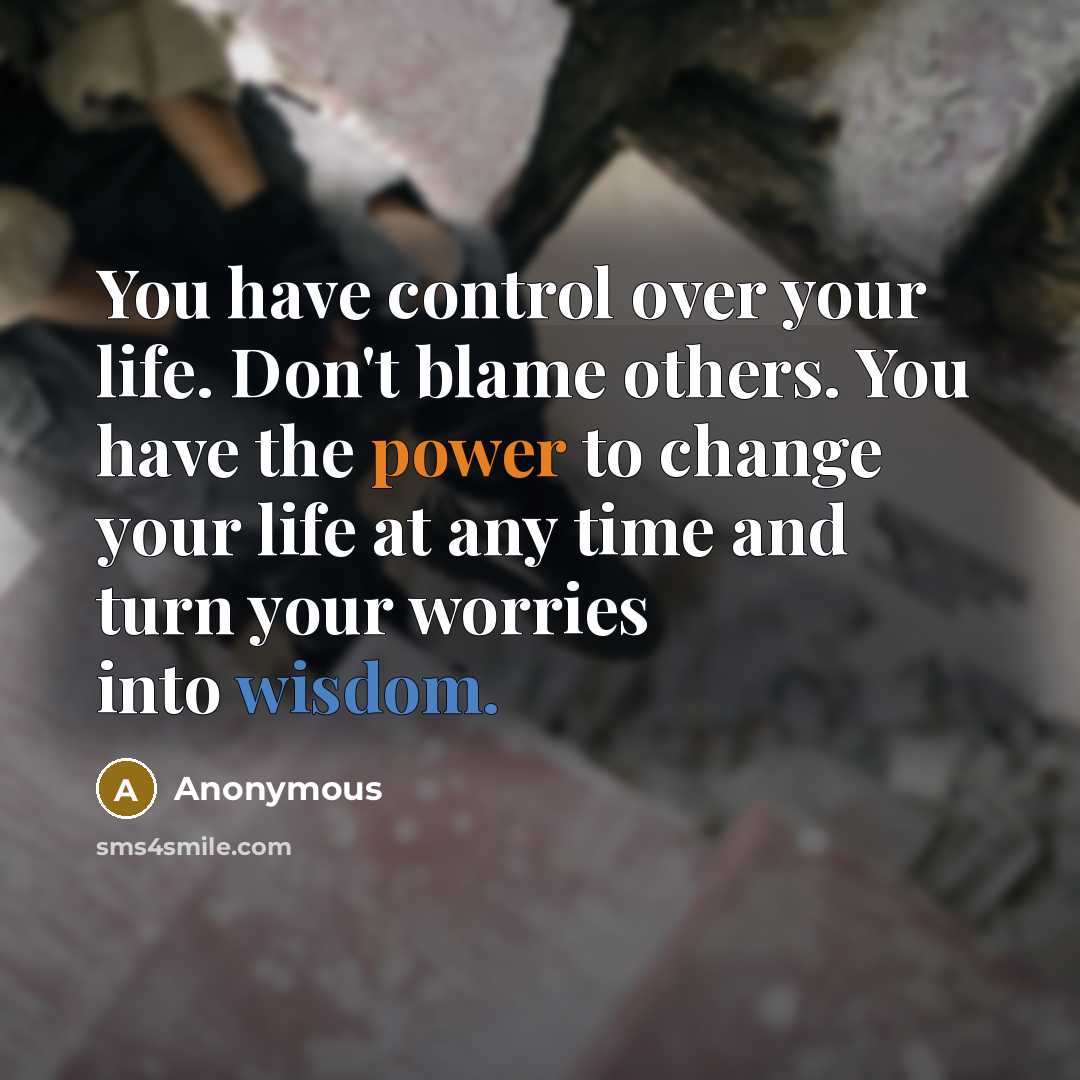 “You have control over your life. Don't blame others. You…” quote by Anonymous