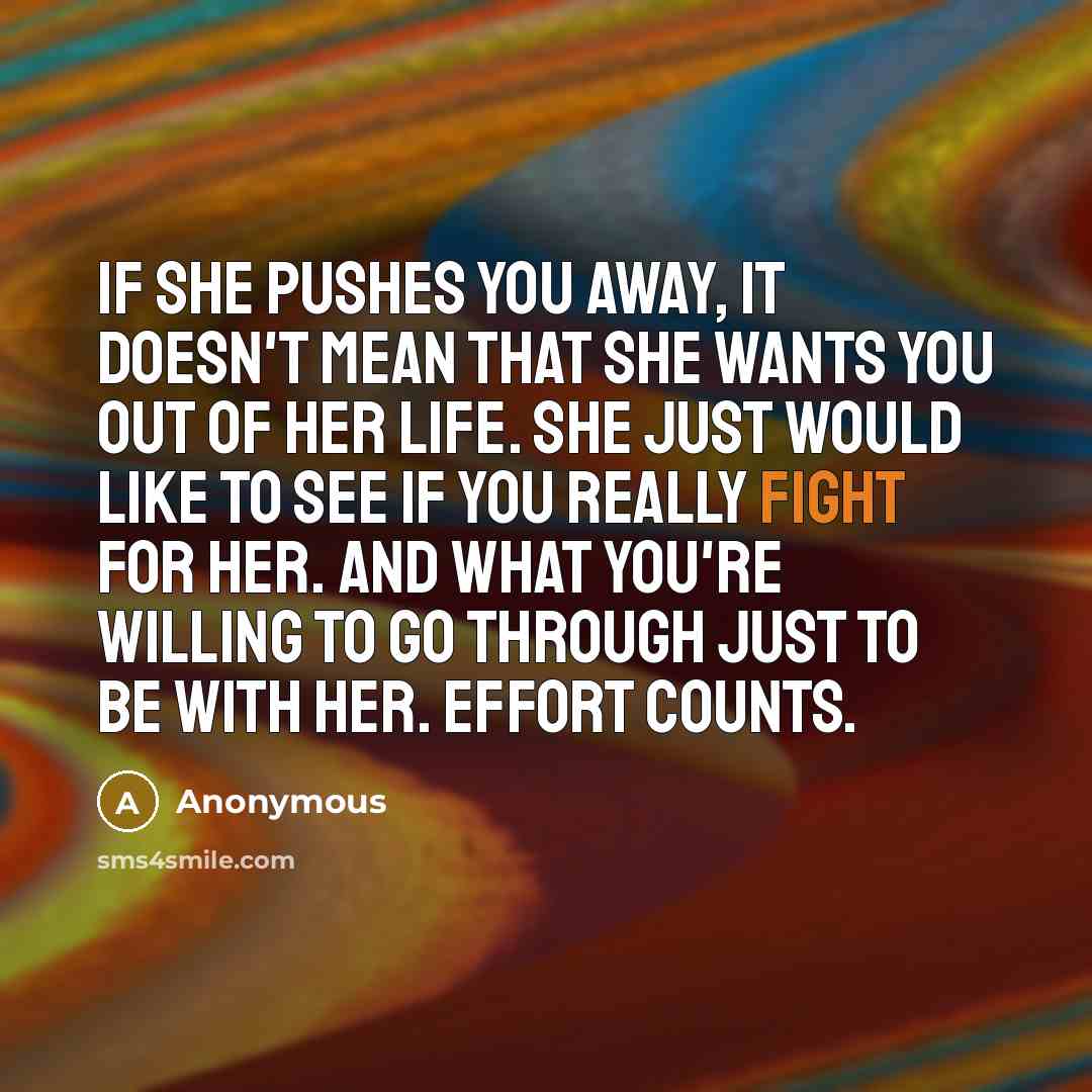 “If she pushes you away, it doesn't mean that she…” quote by Anonymous