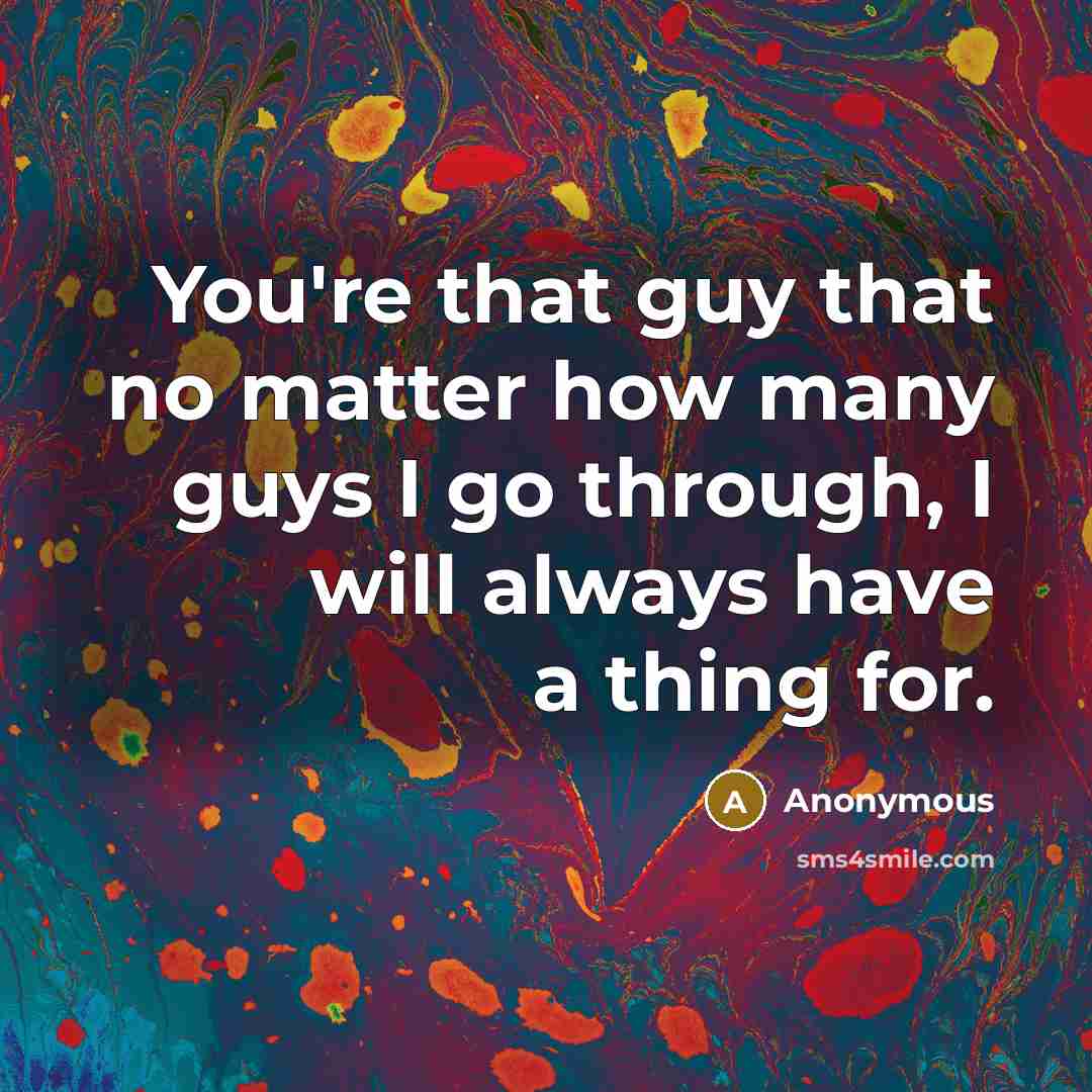 “You're that guy that no matter how many guys I…” quote by Anonymous
