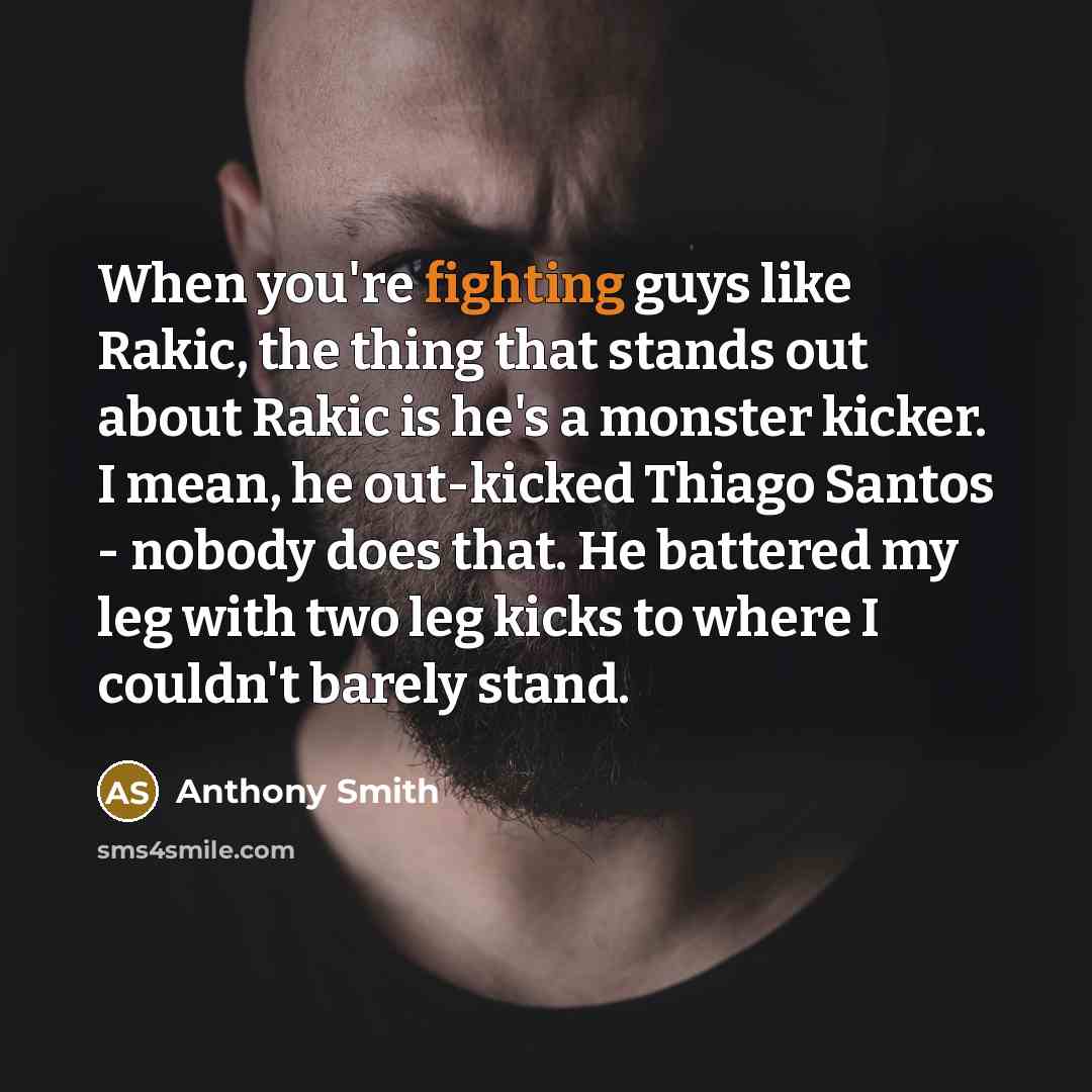 “When you're fighting guys like Rakic, the thing that stands…” quote by Anthony Smith