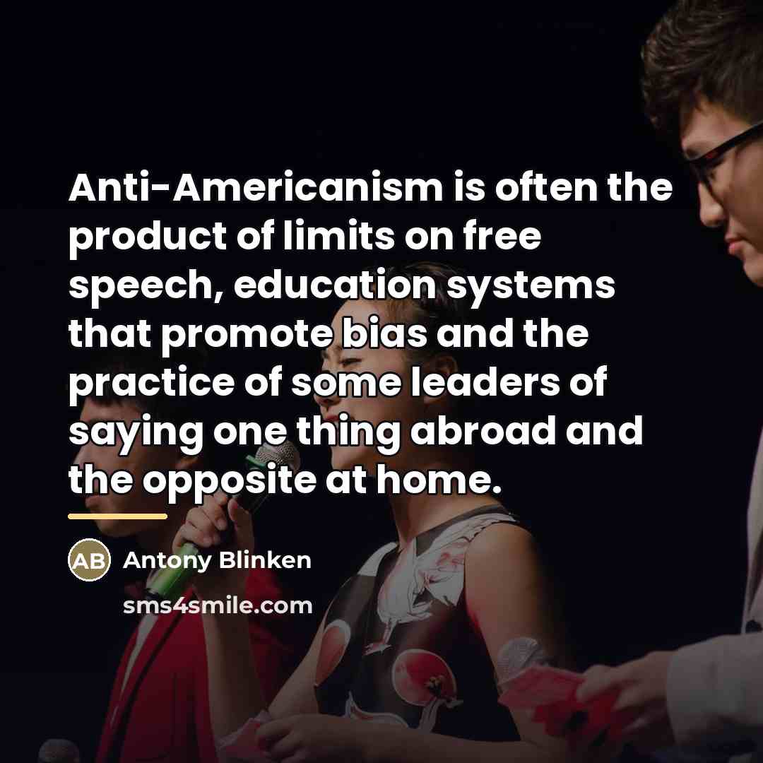 “Anti-Americanism is often the product of limits on free speech,…” quote by Antony Blinken
