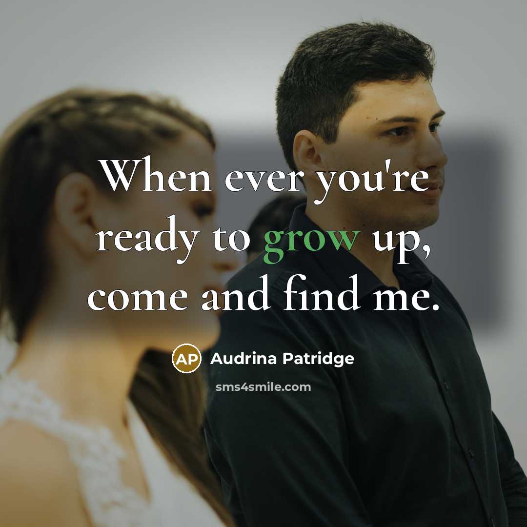 “When ever you're ready to grow up, come and find…” quote by Audrina Patridge