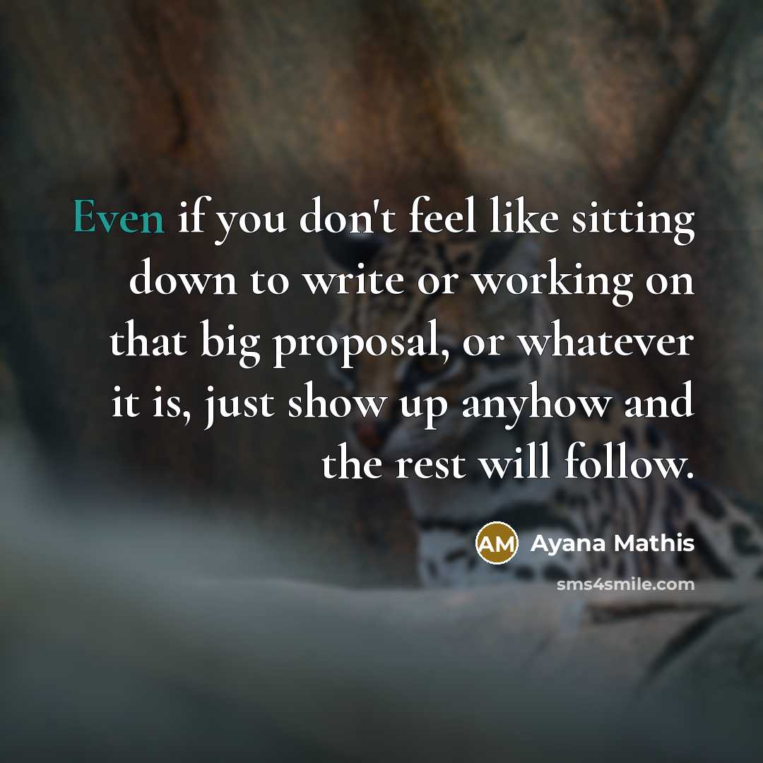 “Even if you don't feel like sitting down to write…” quote by Ayana Mathis