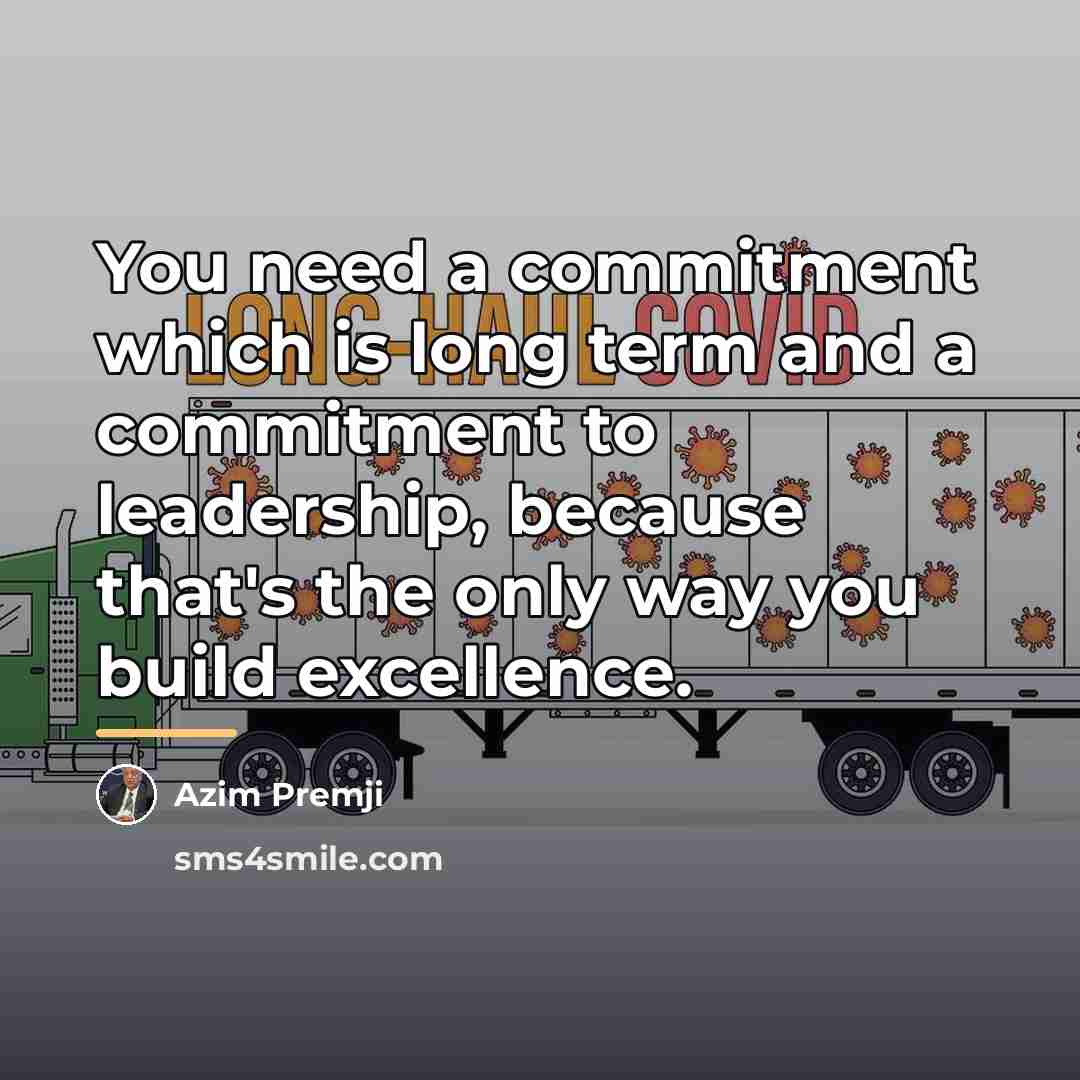 “You need a commitment which is long term and a…” quote by Azim Premji