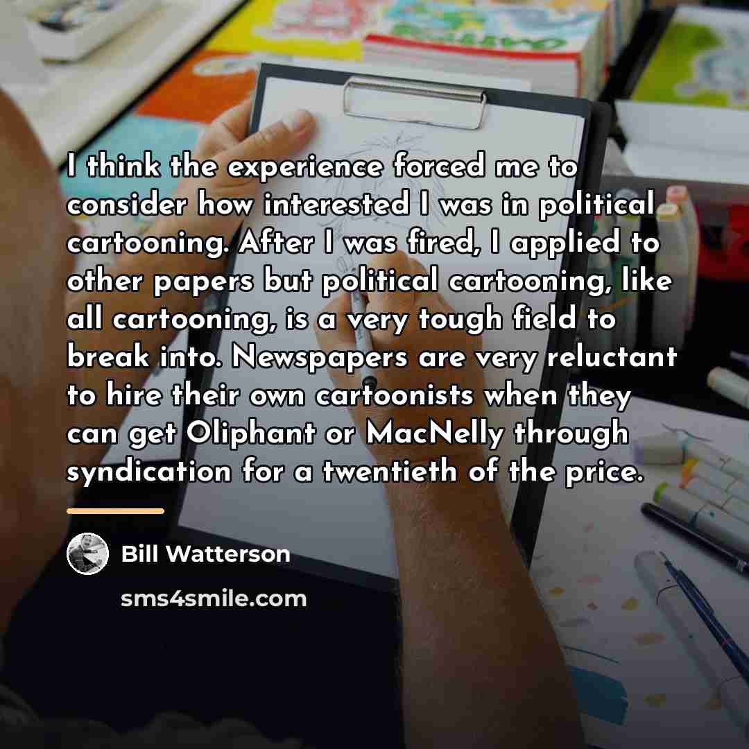 “I think the experience forced me to consider how interested…” quote by Bill Watterson