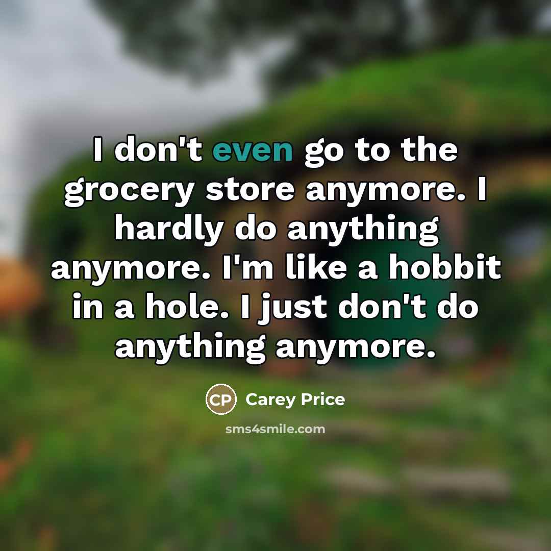 “I don't even go to the grocery store anymore. I…” quote by Carey Price