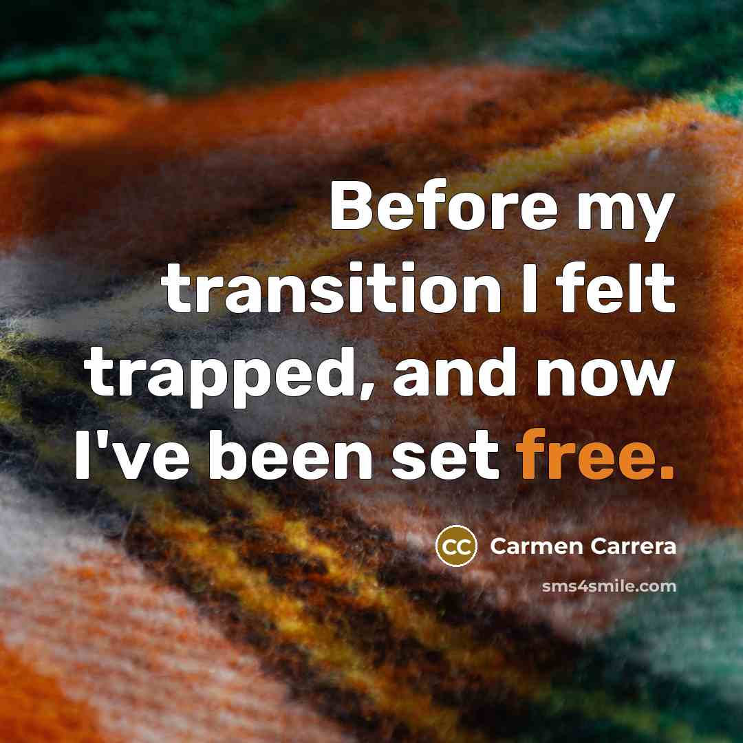 “Before my transition I felt trapped, and now I've been…” quote by Carmen Carrera