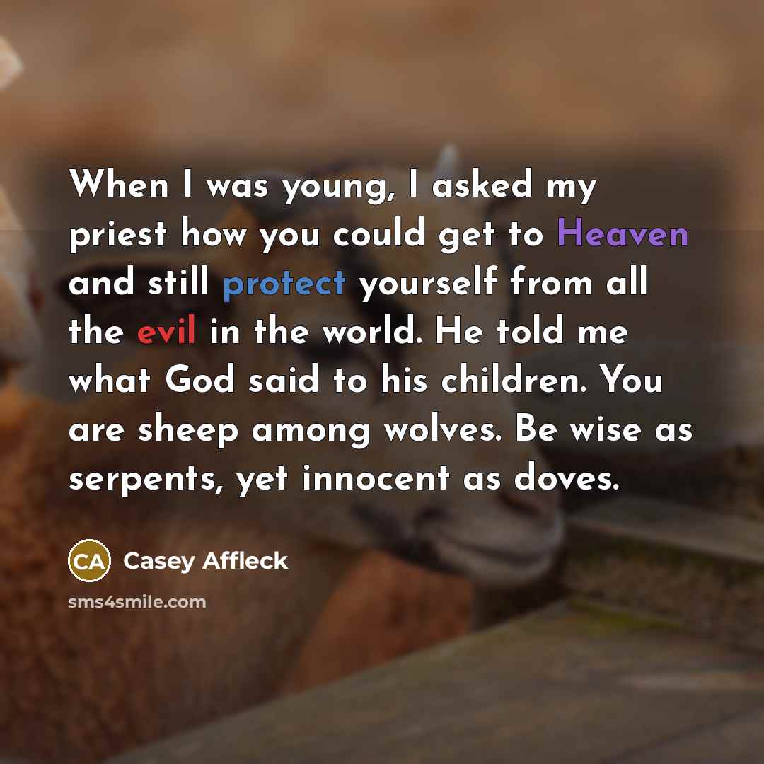 “When I was young, I asked my priest how you…” quote by Casey Affleck