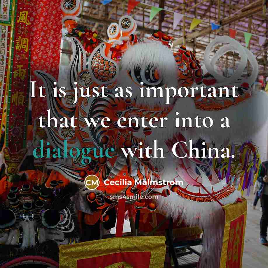 “It is just as important that we enter into a dialogue with China.” quote by Cecilia Malmstrom