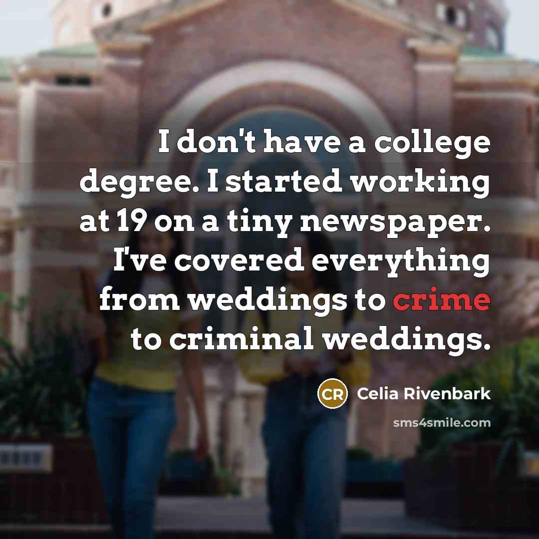 “I don't have a college degree. I started working at…” quote by Celia Rivenbark