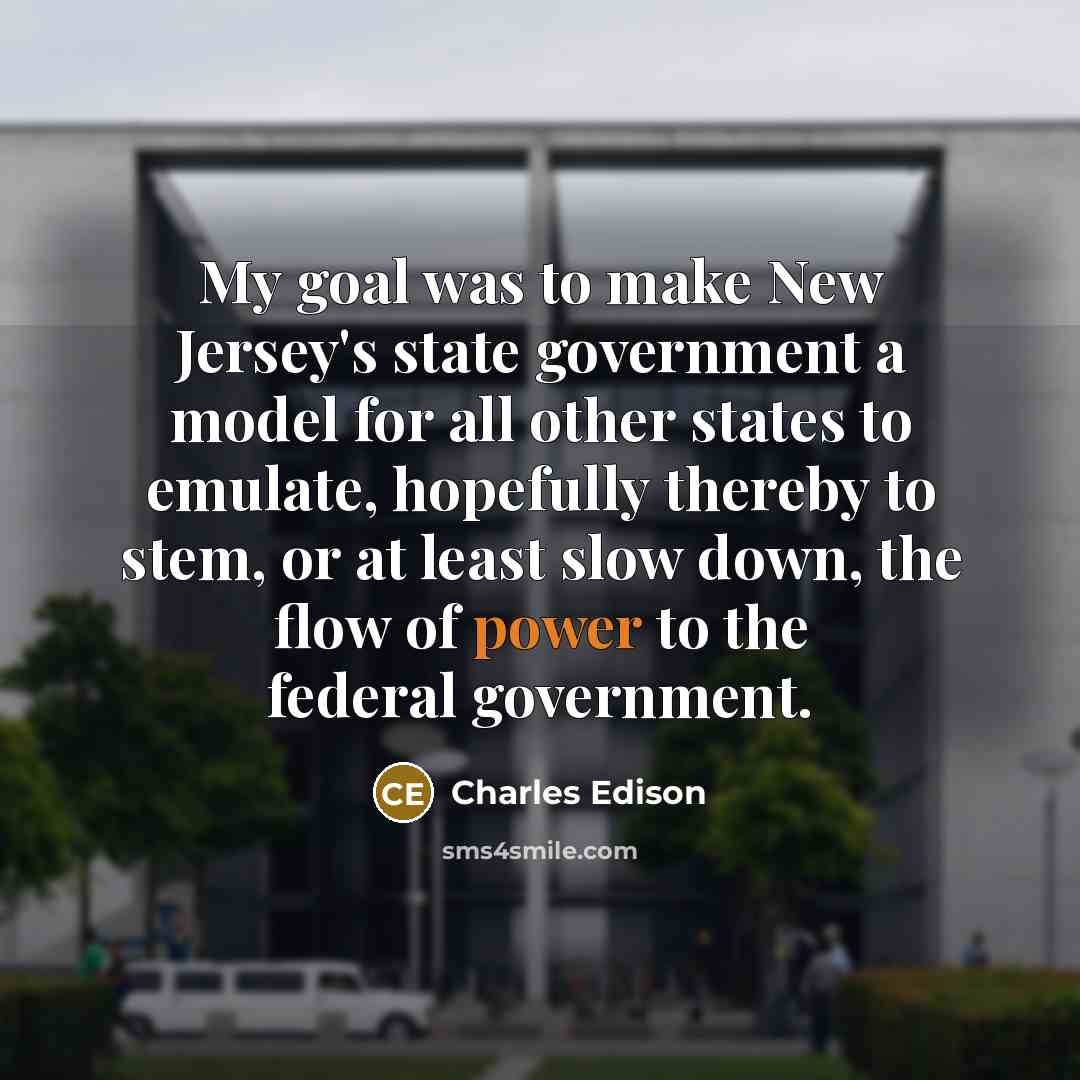 “My goal was to make New Jersey's state government a…” quote by Charles Edison