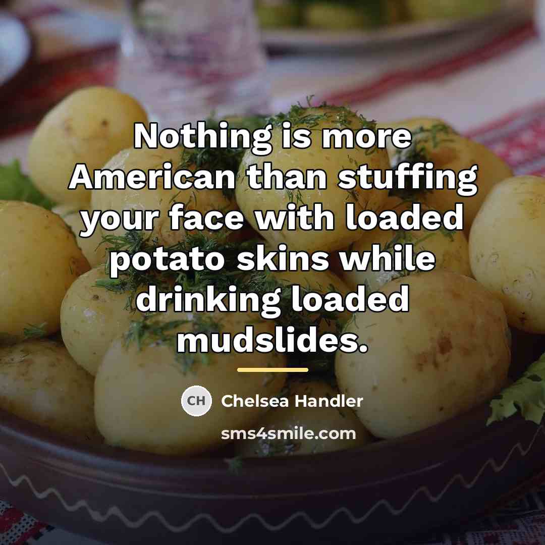 “Nothing is more American than stuffing your face with loaded…” quote by Chelsea Handler
