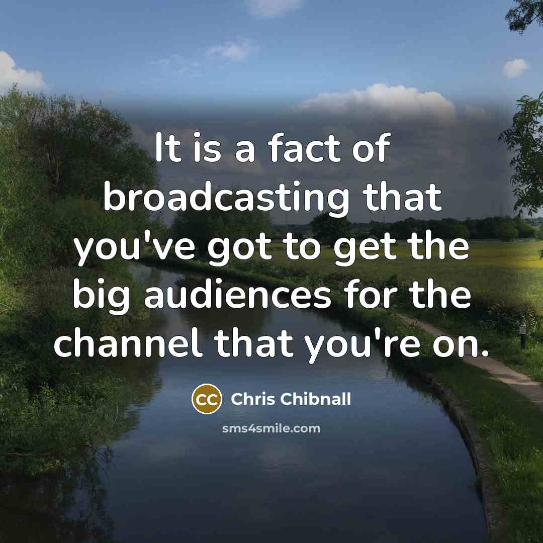 “It is a fact of broadcasting that you've got to…” quote by Chris Chibnall