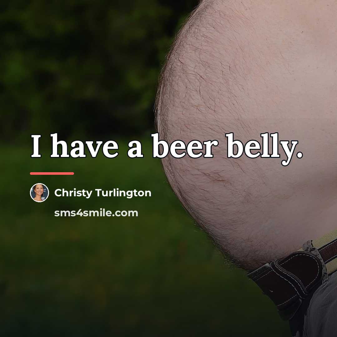 “I have a beer belly.…” quote by Christy Turlington