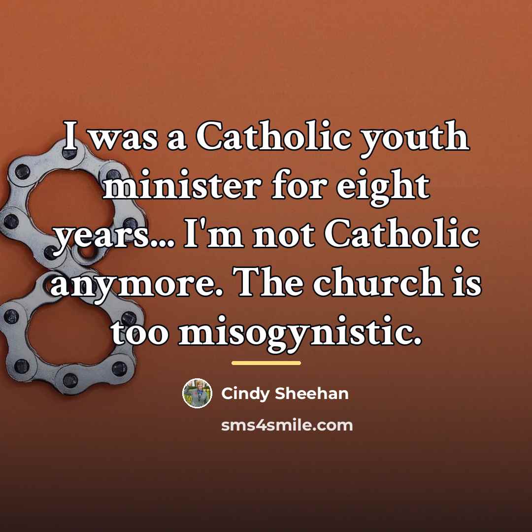 “I was a Catholic youth minister for eight years... I'm…” quote by Cindy Sheehan