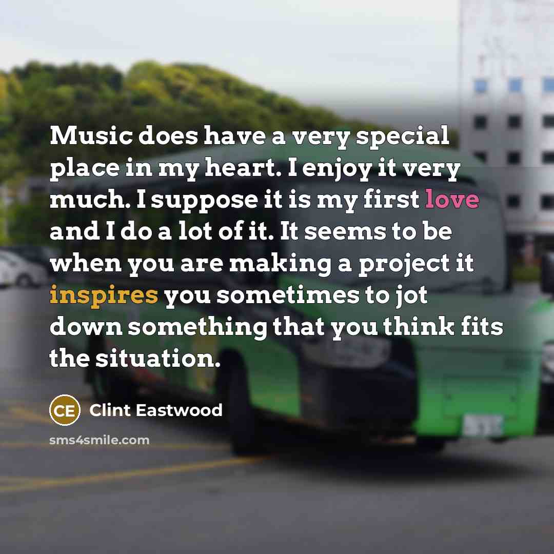 “Music does have a very special place in my heart.…” quote by Clint Eastwood
