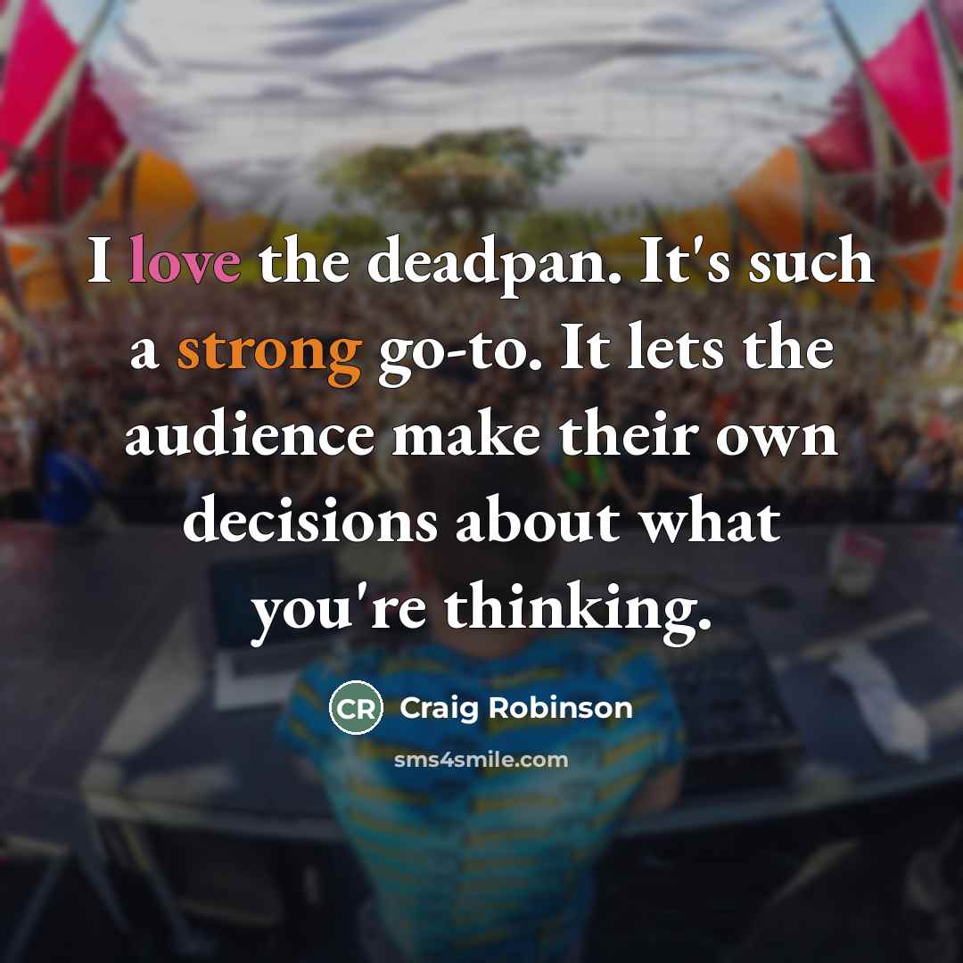 “I love the deadpan. It's such a strong go-to. It…” quote by Craig Robinson