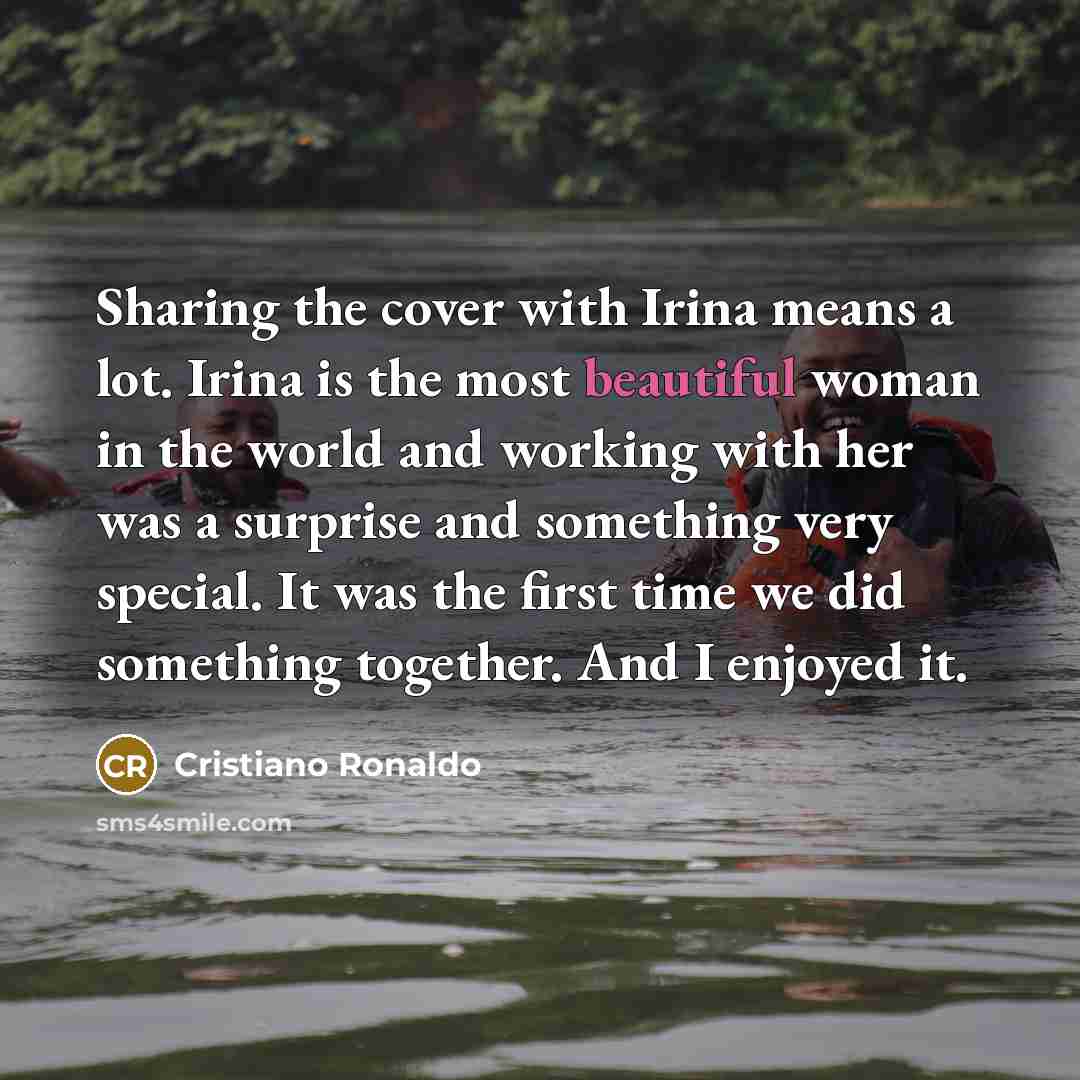 “Sharing the cover with Irina means a lot. Irina is…” quote by Cristiano Ronaldo