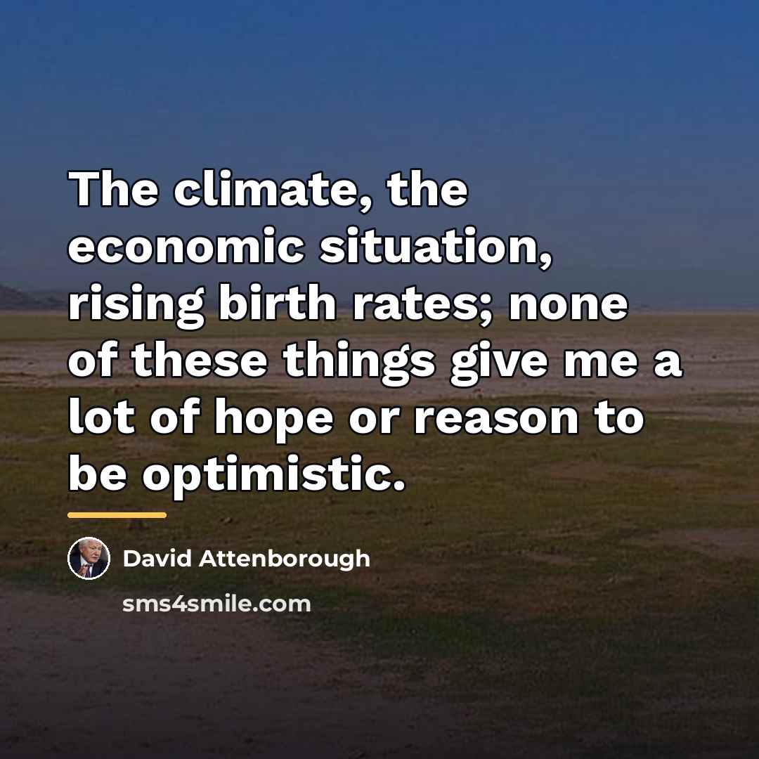 “The climate, the economic situation, rising birth rates; none of…” quote by David Attenborough
