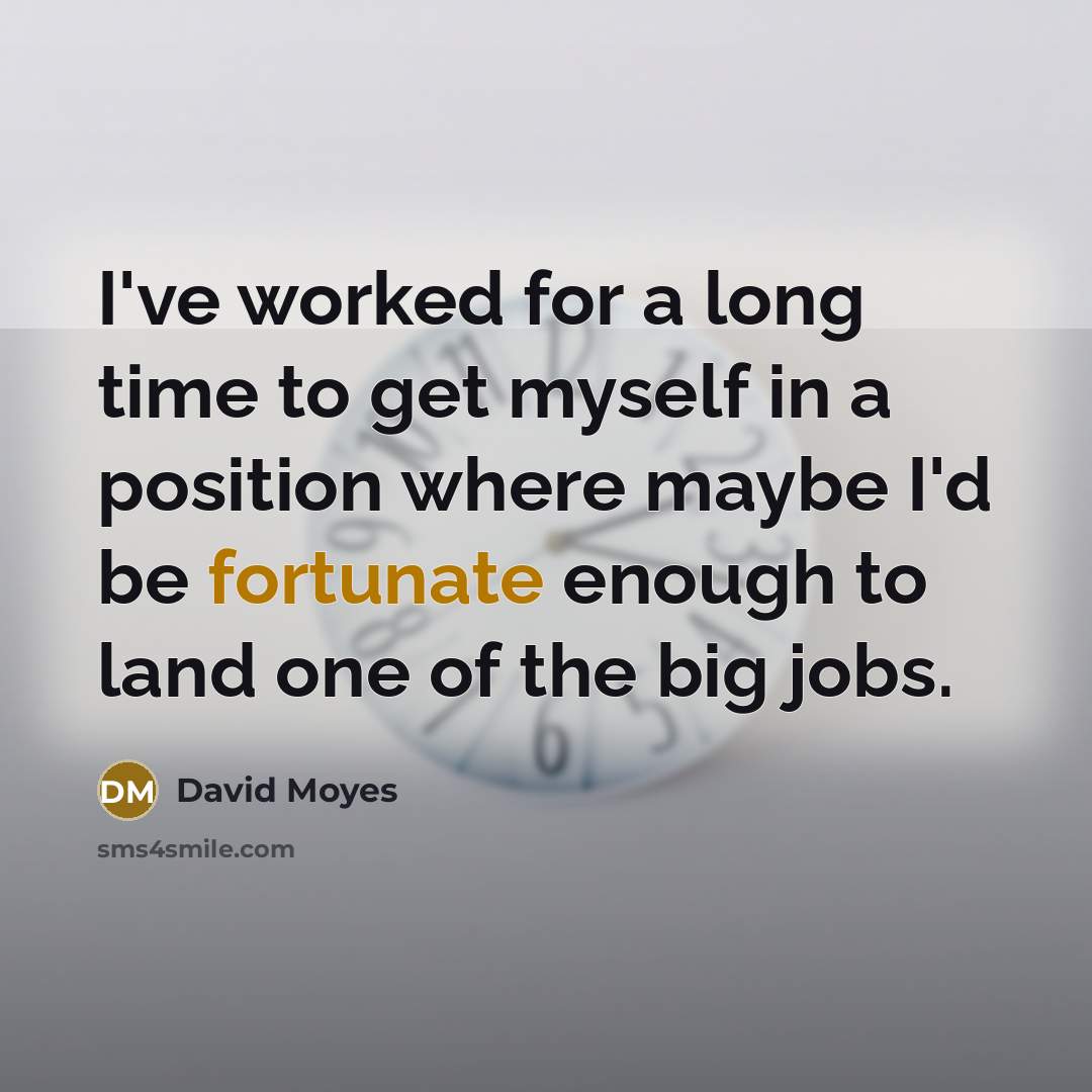 “I've worked for a long time to get myself in…” quote by David Moyes