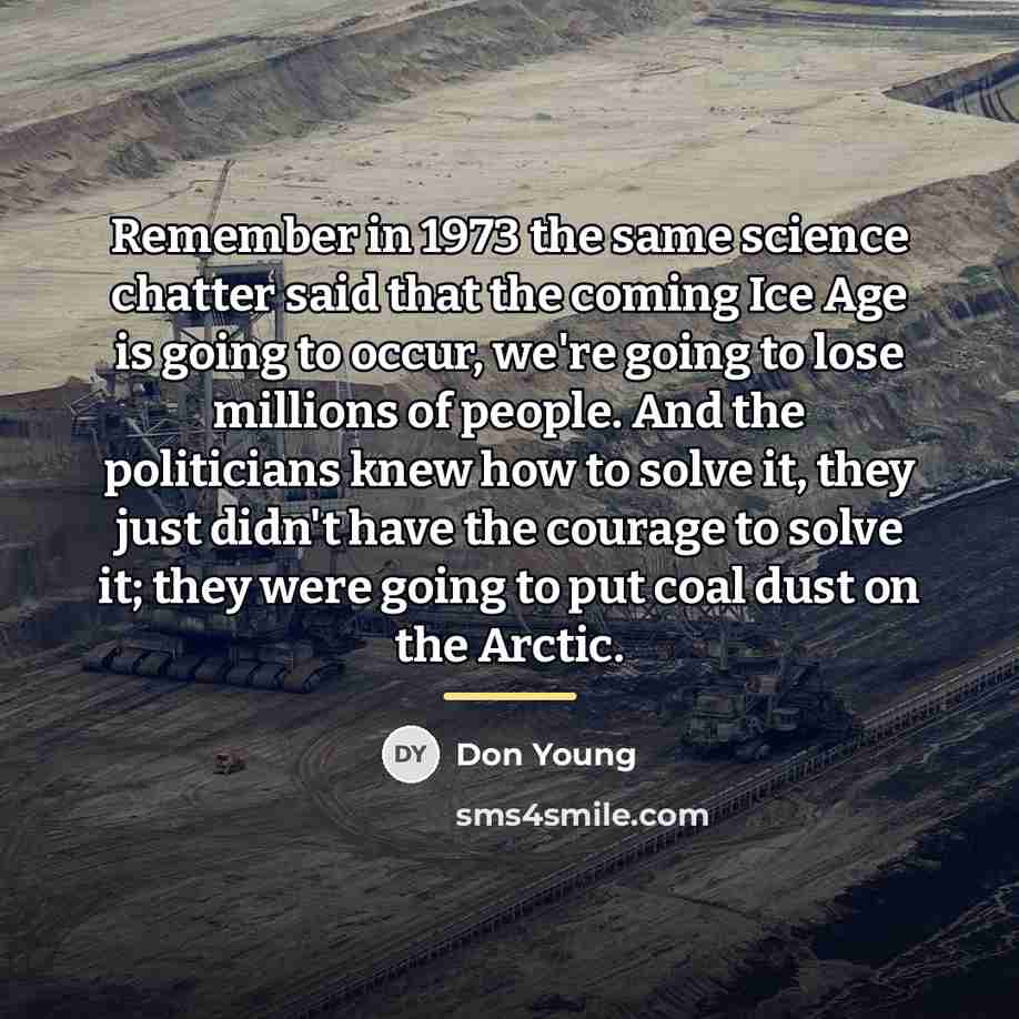 “Remember in 1973 the same science chatter said that the…” quote by Don Young