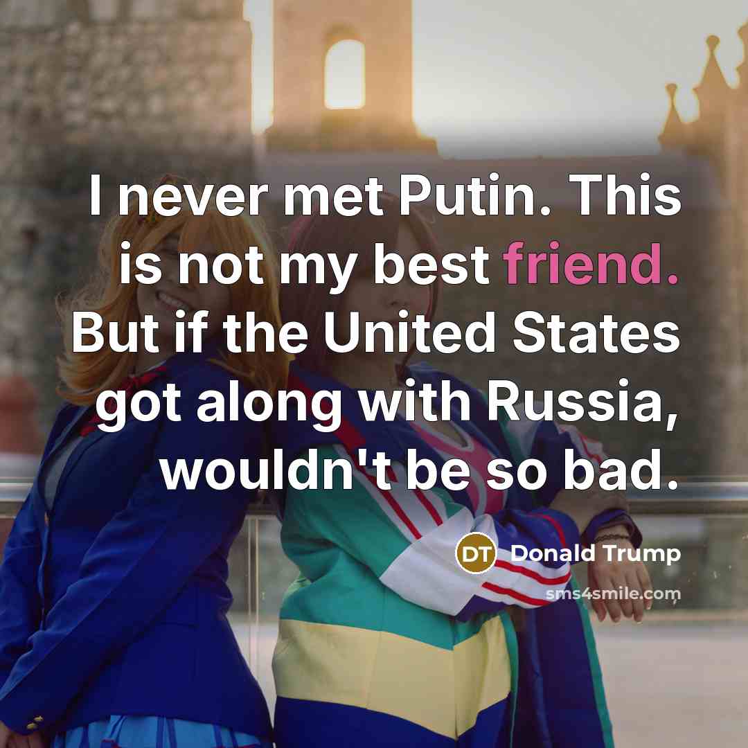 “I never met Putin. This is not my best friend.…” quote by Donald Trump