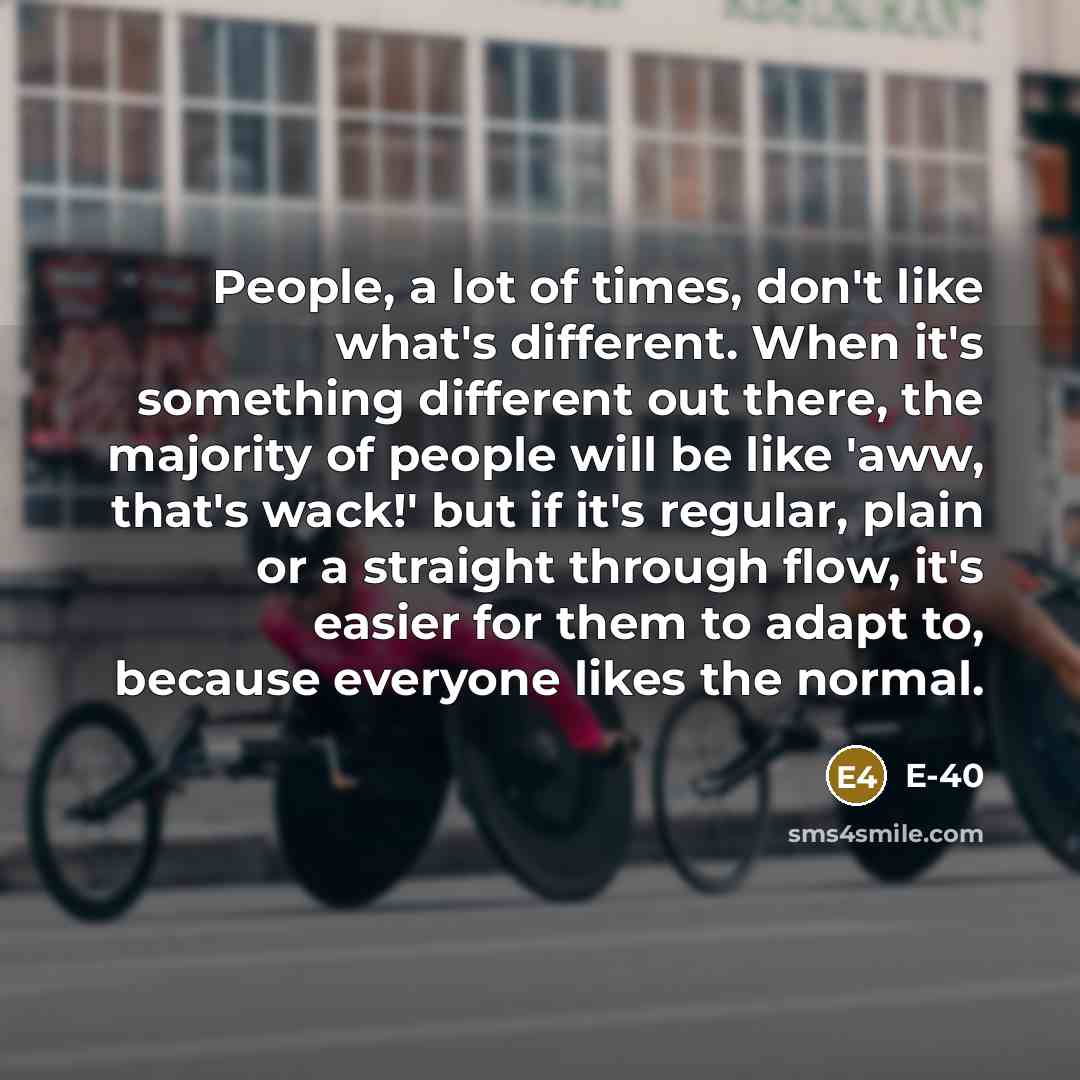 “People, a lot of times, don't like what's different. When…” quote by E-40
