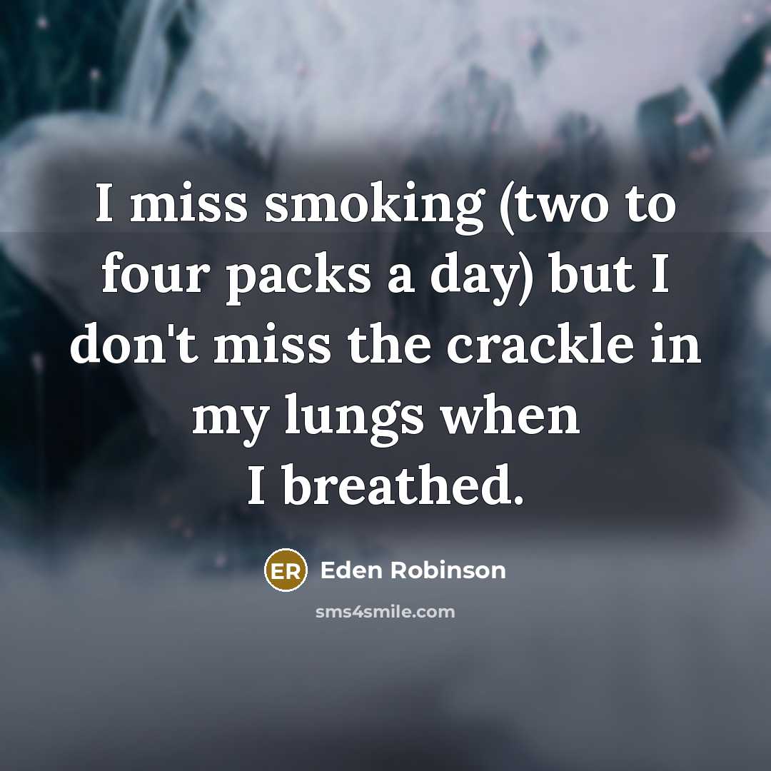 “I miss smoking (two to four packs a day) but…” quote by Eden Robinson
