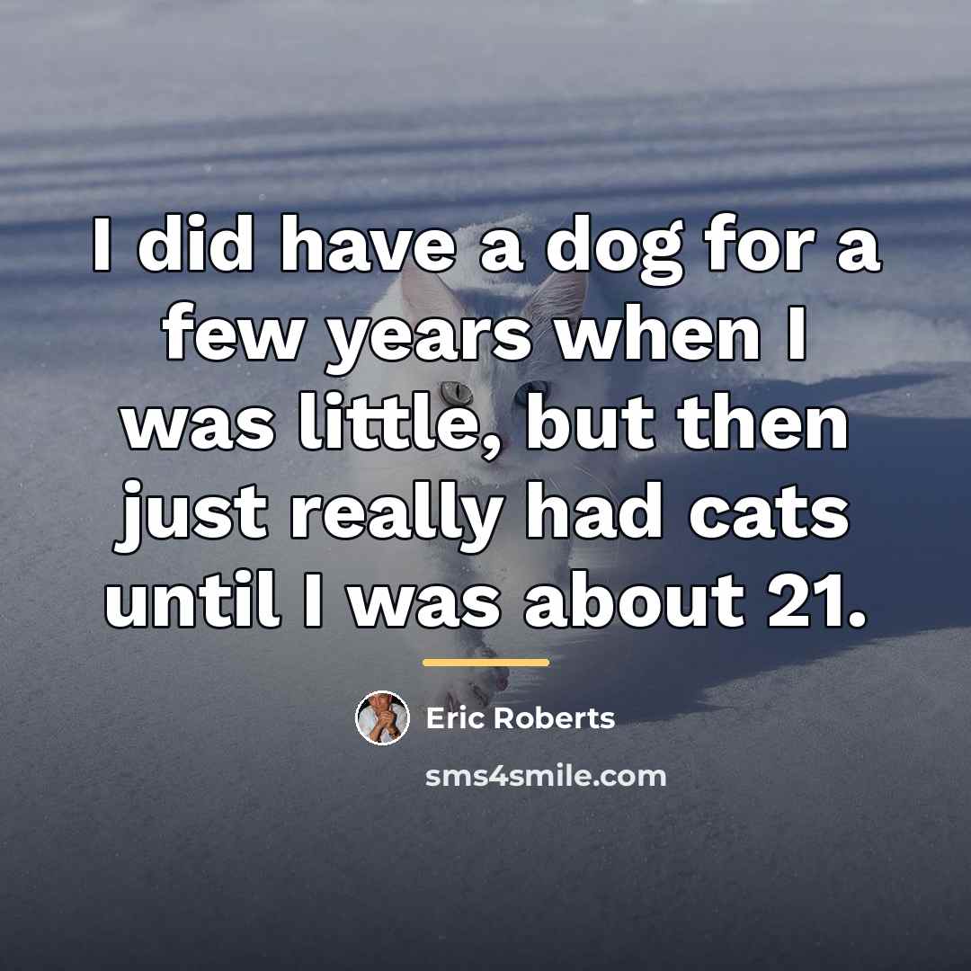 “I did have a dog for a few years when…” quote by Eric Roberts