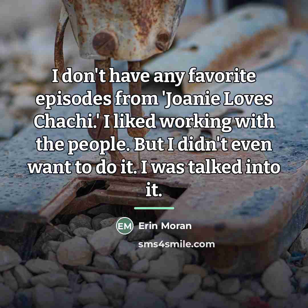 “I don't have any favorite episodes from 'Joanie Loves Chachi.'…” quote by Erin Moran