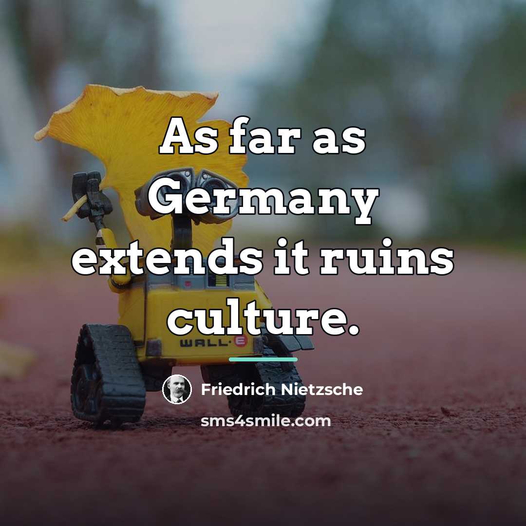 “As far as Germany extends it ruins culture.…” quote by Friedrich Nietzsche
