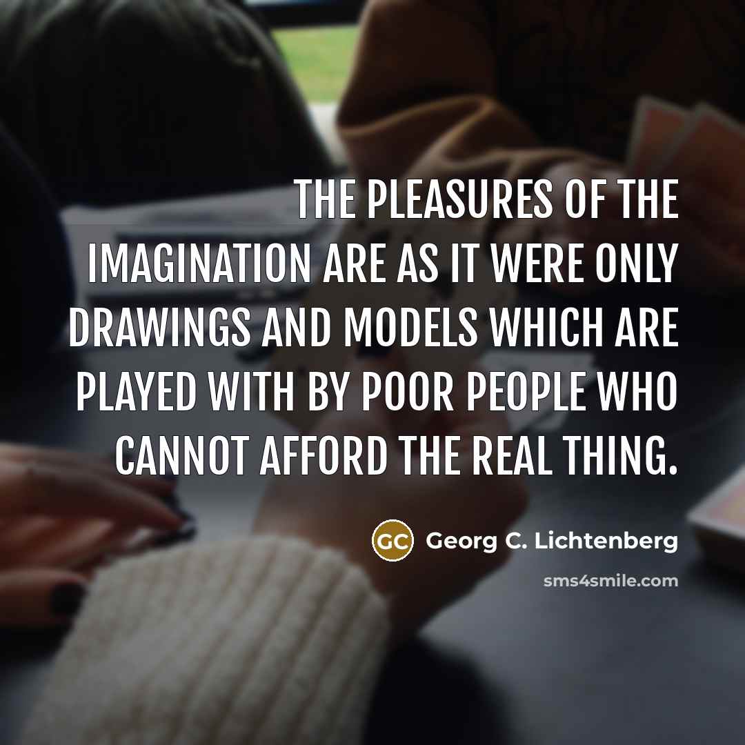 “The pleasures of the imagination are as it were only…” quote by Georg C. Lichtenberg