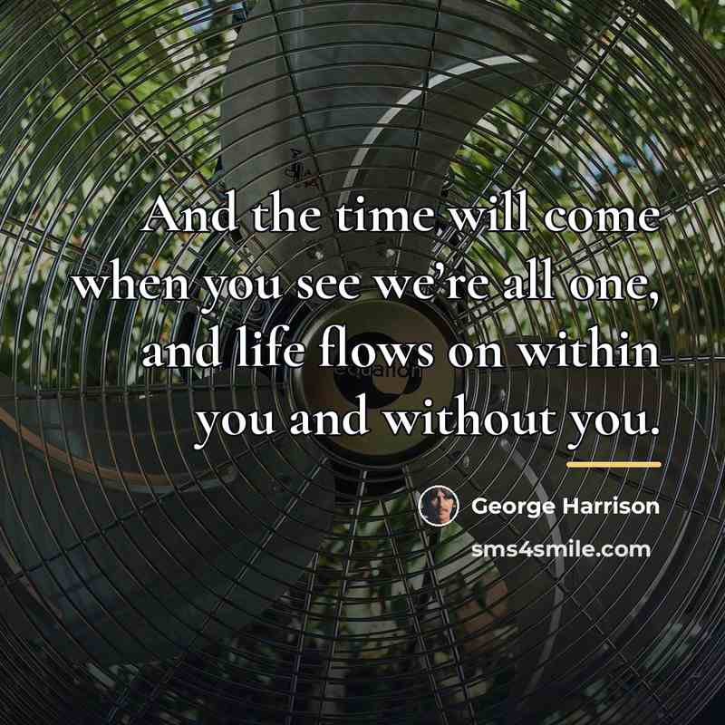 “And the time will come when you see we’re all…” quote by George Harrison
