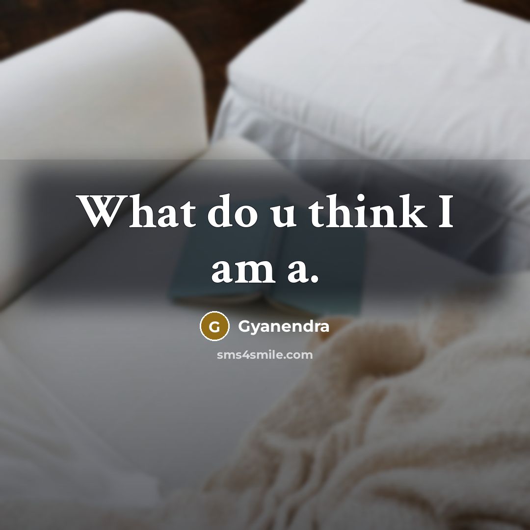“What do u think I am a.” quote by Gyanendra
