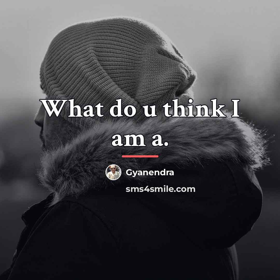 “What do u think I am a.…” quote by Gyanendra