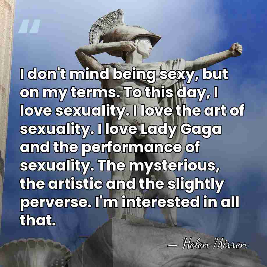 I don't mind being sexy, but on my terms. To this day,&hellip; - Helen Mirren