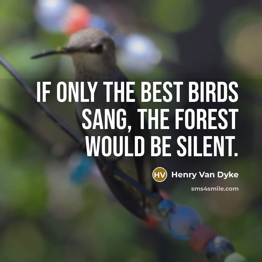 “If only the best birds sang, the forest would be…” quote by Henry Van Dyke