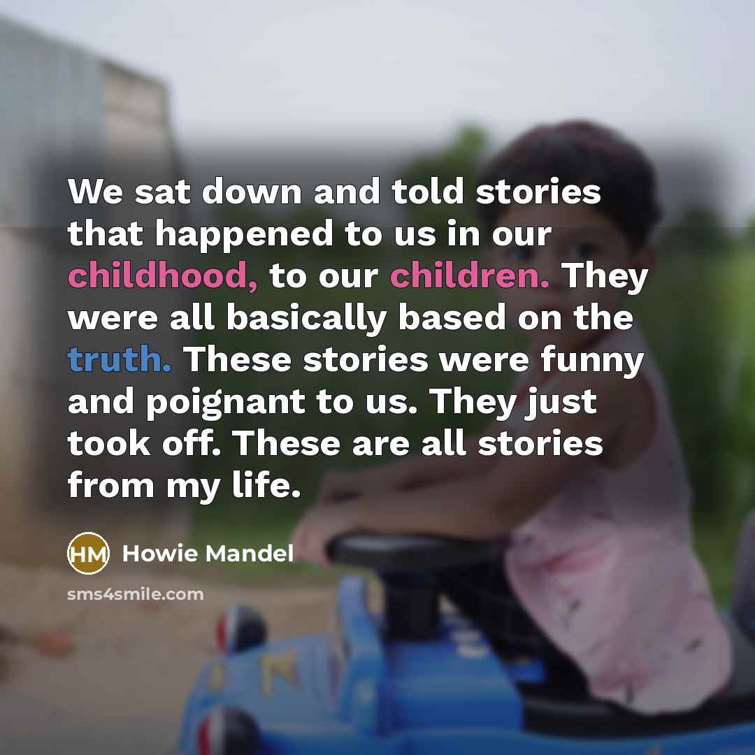 “We sat down and told stories that happened to us…” quote by Howie Mandel