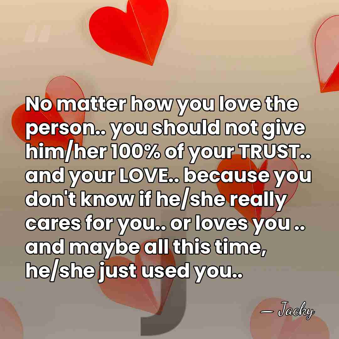 No matter how you love the person.. you should not give him/her&hellip; - Jacky