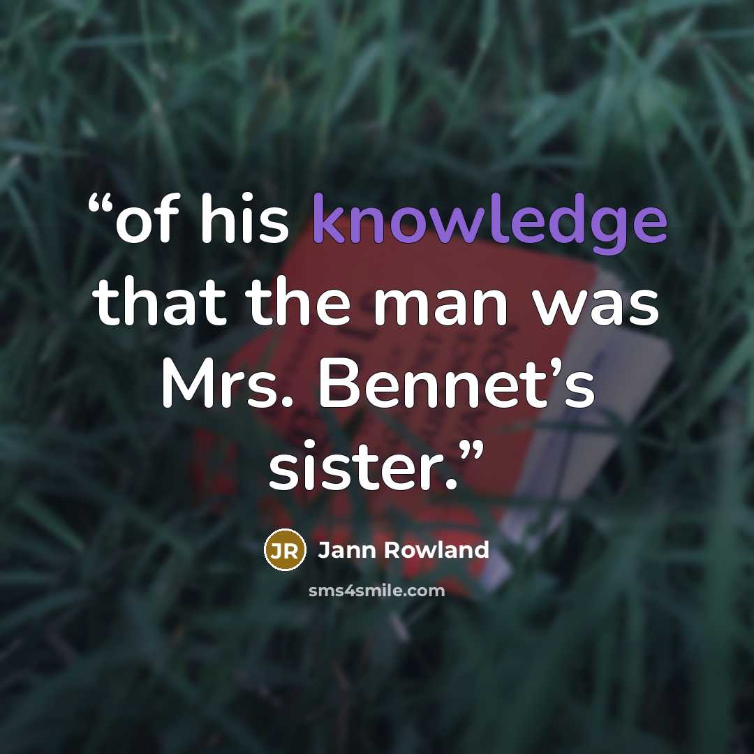 “of his knowledge that the man was Mrs. Bennet’s sister.” quote by Jann Rowland