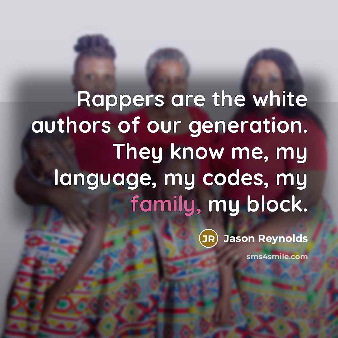 “Rappers are the white authors of our generation. They know…” quote by Jason Reynolds