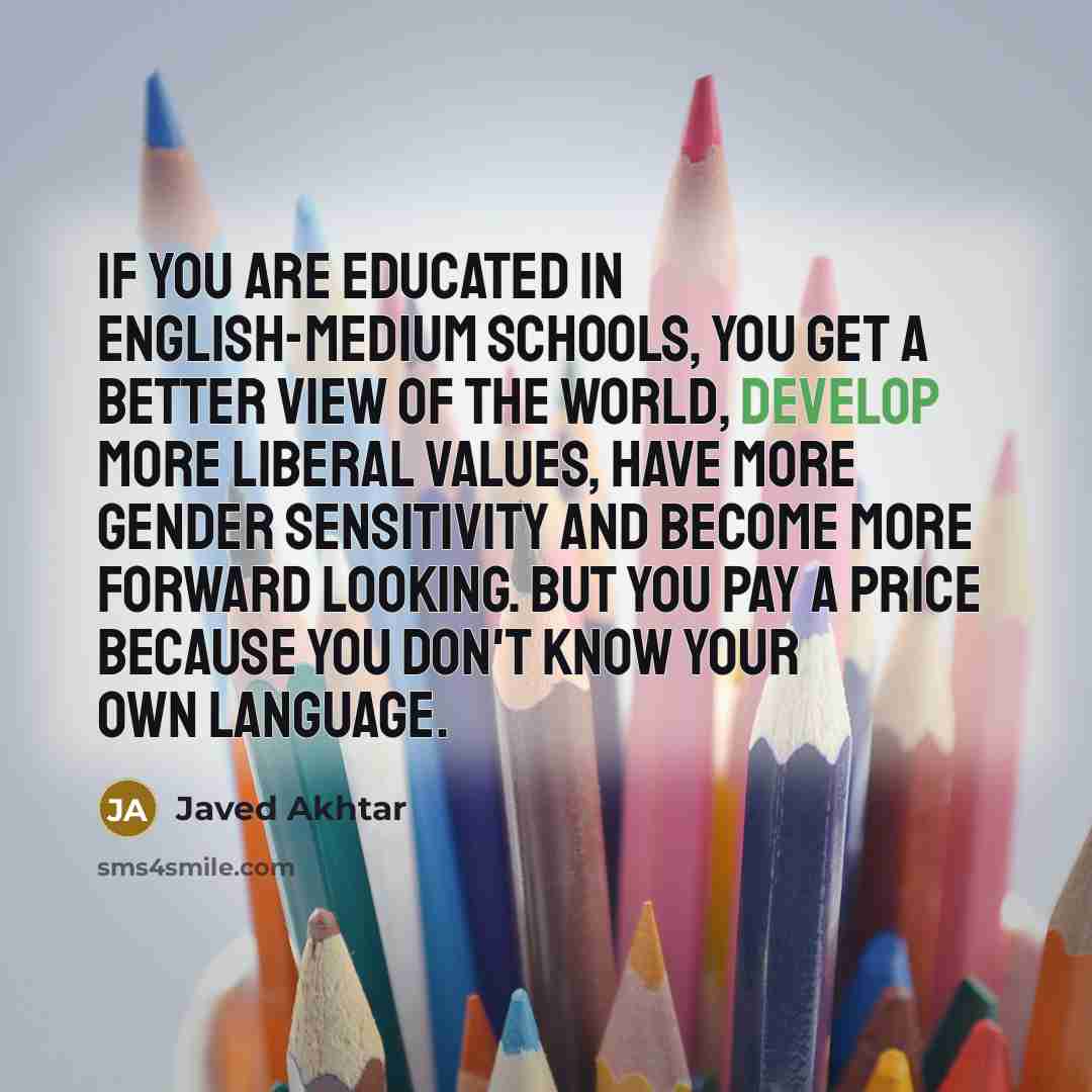 “If you are educated in English-medium schools, you get a…” quote by Javed Akhtar