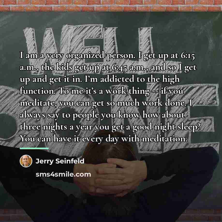 “I am a very organized person. I get up at…” quote by Jerry Seinfeld