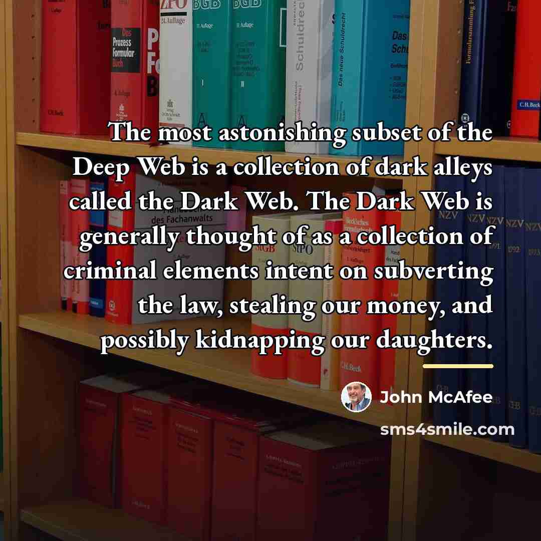 “The most astonishing subset of the Deep Web is a…” quote by John McAfee
